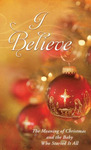 I Believe: The Meaning of Christmas and the Baby Who Started it All