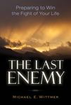 The Last Enemy: Preparing to Win the Fight of Your Life by Michael E. Wittmer