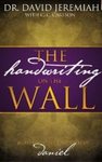 The Handwriting on the Wall: Secrets from the Prophecies of Daniel by David Jeremiah