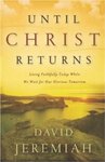 Until Christ Returns: Living Faithfully Today While We Wait for Our Glorious Tomorrow