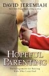 Hopeful Parenting: Encouragement for Raising Kids Who Love God by David Jeremiah