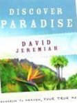 Discover Paradise: A Guidebook to Heaven, Your True Home by David Jeremiah
