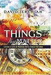 The Things That Matter: Living a Life of Purpose Until Christ Returns by David Jeremiah