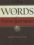 In the Words of David Jeremiah: Quotable Truths to Live By by David Jeremiah