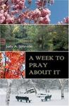 A Week to Pray About It by Judy Johnson