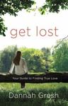 Get Lost: Your Guide to Finding True Love by Dannah (Barker) Gresh