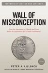 The Wall of Misconception: Does the Separation of Church and State Mean the Separation of God and Government?