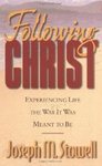 Following Christ: Experiencing Life the Way It Was Meant to Be by Joseph M. Stowell