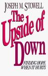 Upside of Down: Finding Hope When It Hurts by Joseph M. Stowell