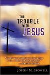 The Trouble with Jesus by Joseph M. Stowell