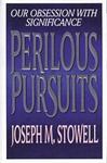 Perilous Pursuits: Our Obsession with Significance by Joseph M. Stowell