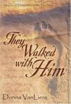 They Walked with Him: Stories of Those Who Knew Him Best by Donna (Payne) VanLiere