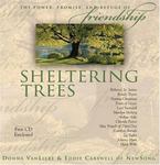 Sheltering Trees: the Power, Promise, and Refuge of Friendship by Donna (Payne) VanLiere
