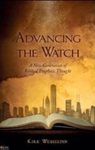 Advancing the Watch: A New Generation of Biblical Prophetic Thought by Kirk Wesselink