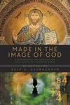 Made in the Image of God: Understanding the Nature of God and Mankind in a Changing World (Revised Edition) by Reid A. Ashbaucher