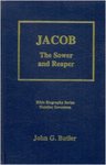 Jacob: The Sower and Reaper by John G. Butler