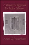 A Passover Haggadah for Jewish Believers by Arnold G. Fruchtenbaum