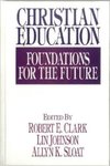 Christian Education: Foundations for the Future