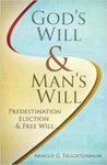 God's Will & Man's Will: Predestination, Election, & Free Will by Arnold G. Fruchtenbaum