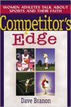 Competitor's Edge: Women Athletes Talk About Sports and Their Faith by Dave Branon