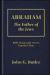 Abraham: The Father of the Jews by John G. Butler