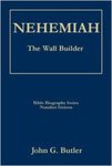 Nehemiah: The Wall Builder by John G. Butler