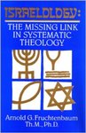 Israelology: The Missing Link in Systematic Theology by Arnold G. Fruchtenbaum