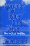 Learning and Living Gods Word: How to Study the Bible