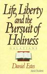 Life, Liberty and the Pursuit of Holiness: Galatians by Daniel J. Estes