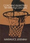Coaching Basketball: Ten Winning Concepts by Maryalyce Jeremiah