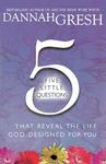 Five Little Questions that Reveal the Life God Designed for You by Dannah (Barker) Gresh