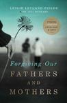 Forgiving Our Fathers and Mothers by Leslie (Leyland) Fields and Jill Hubbard