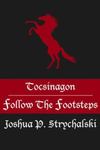 Tocsinagon: Follow the Footsteps by Joshua P. Strychalski