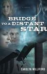 Bridge to a Distant Star by Carolyn (Wolfe) Williford