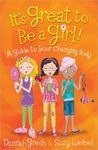 It's Great to Be a Girl!: A Guide to Your Changing Body by Dannah (Barker) Gresh