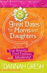 8 Great Dates for Moms and Daughters by Dannah (Barker) Gresh