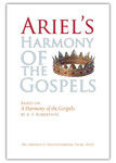Ariel's Harmony of the Gospels by Arnold G. Fruchtenbaum