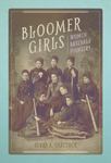 Bloomer Girls: Women Baseball Pioneers by Debra (Fakan) Shattuck