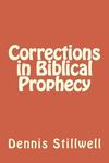 Corrections in Biblical Prophecy by Dennis Stillwell