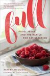 Full: Food, Jesus, and the Battle for Satisfaction by Asheritah (Oana) Ciuciu