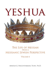 Yeshua: The Life of the Messiah from a Messianic Jewish Perspective (Vol 4)