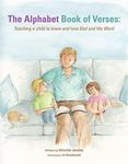 The Alphabet Book of Verses: Teaching a Child to Know and Love God and His Word by Kimmie (Bailey) Jacobs