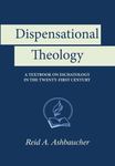 Dispensational Theology: A Textbook on Eschatology in the Twenty-First Century by Reid A. Ashbaucher