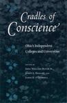 Cradles of Conscience: Ohio's Independent Colleges and Universities by J. Murray Murdoch