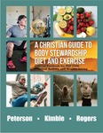 A Christian Guide to Body Stewardship, Diet and Exercise - 1st Edition by David D. Peterson, Jeremy M. Kimble, Trent A. Rogers, and Don Cameron Davis