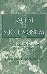 Baptist Successionism: A Crucial Question in Baptist History