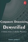 Corporate Downsizing Demystified: A Scholarly Analysis of a Business Phenomenon by Franco Gandolfi
