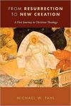 From Resurrection to New Creation: A First Journey in Christian Theology