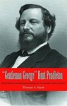 Gentleman George Hunt Pendleton: Party Politics and Ideological Identity in Nineteenth-Century America by Thomas S. Mach