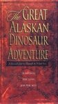The Great Alaskan Dinosaur Adventure by John Whitmore, Buddy Davis, and Mike Liston